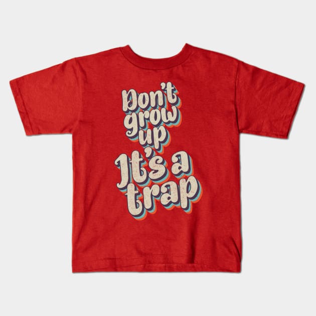 Don't grow up, It's a trap Kids T-Shirt by BOEC Gear